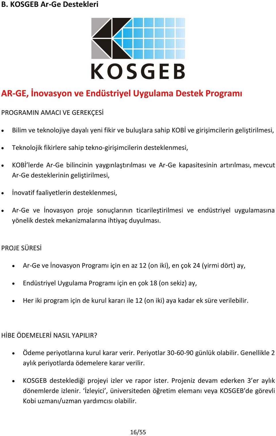 Ar-Ge ve İnovasyon proje sonuçlarının ticarileştirilmesi ve endüstriyel uygulamasına yönelik destek mekanizmalarına ihtiyaç duyulması.