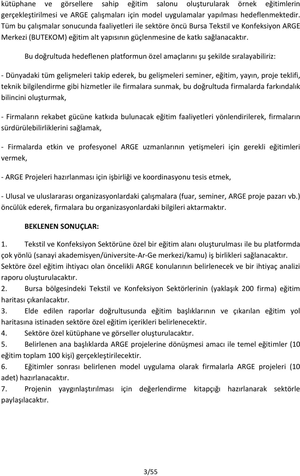 Bu doğrultuda hedeflenen platformun özel amaçlarını şu şekilde sıralayabiliriz: - Dünyadaki tüm gelişmeleri takip ederek, bu gelişmeleri seminer, eğitim, yayın, proje teklifi, teknik bilgilendirme