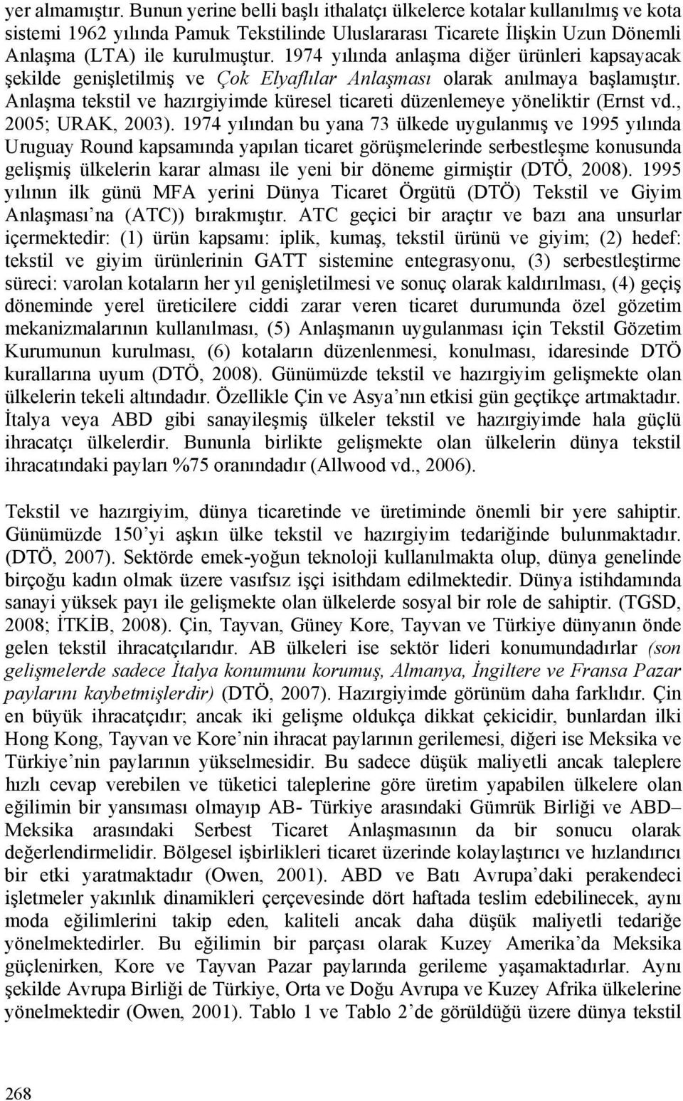 1974 yılında anlaşma diğer ürünleri kapsayacak şekilde genişletilmiş ve Çok Elyaflılar Anlaşması olarak anılmaya başlamıştır.