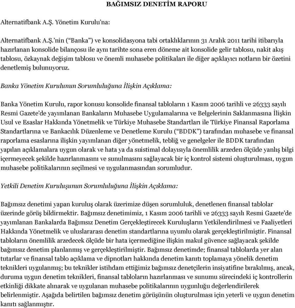 nin ( Banka ) ve konsolidasyona tabi ortaklıklarının 31 Aralık 2011 tarihi itibarıyla hazırlanan konsolide bilançosu ile aynı tarihte sona eren döneme ait konsolide gelir tablosu, nakit akış tablosu,