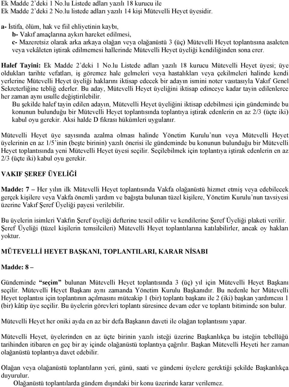 vekâleten iştirak edilmemesi hallerinde Mütevelli Heyet üyeliği kendiliğinden sona erer. Halef Tayini: Ek Madde 2 deki 1 No.