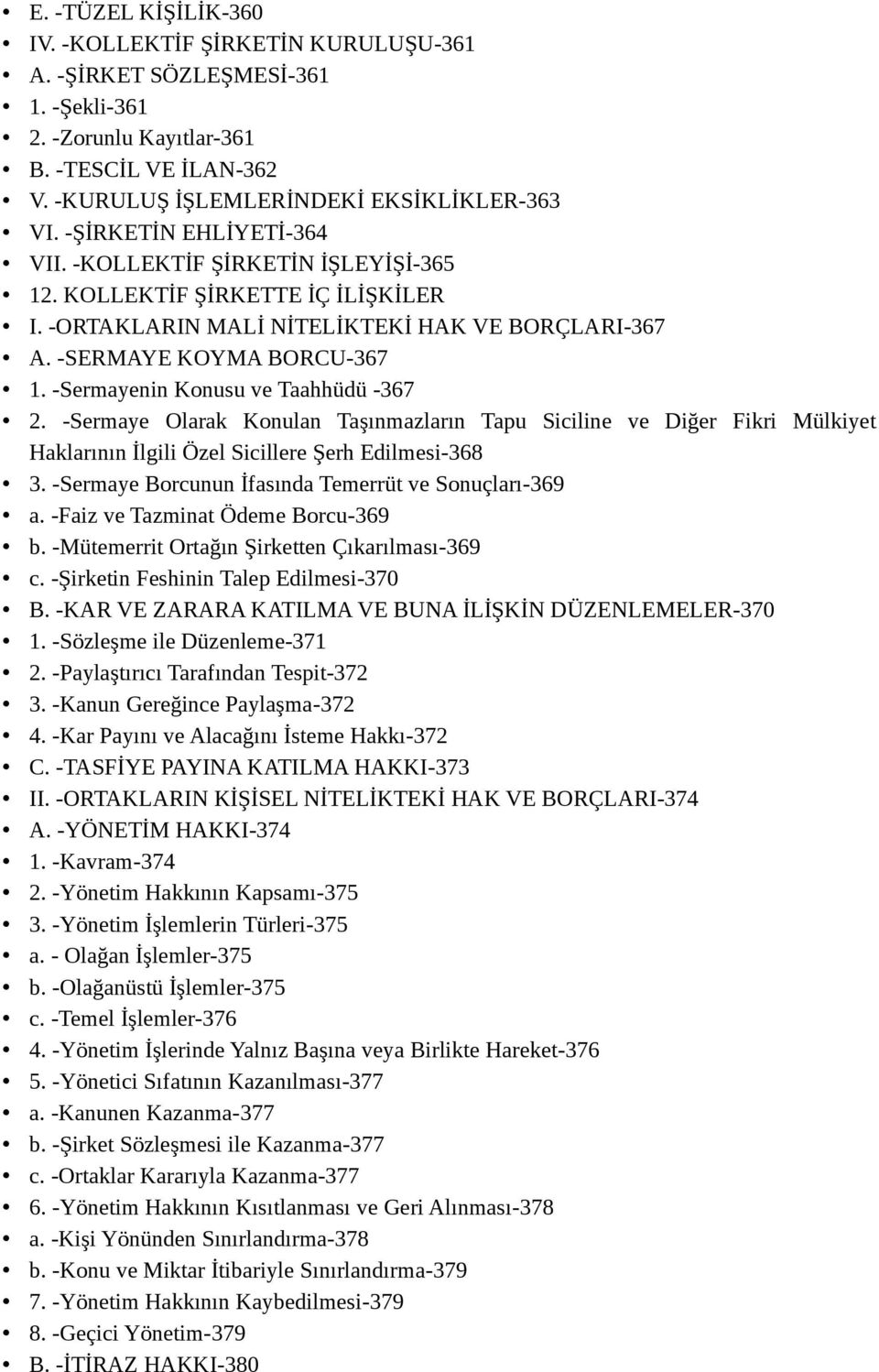 -Sermayenin Konusu ve Taahhüdü -367 2. -Sermaye Olarak Konulan Taşınmazların Tapu Siciline ve Diğer Fikri Mülkiyet Haklarının İlgili Özel Sicillere Şerh Edilmesi-368 3.