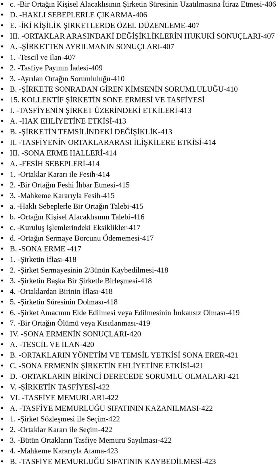 -ŞİRKETE SONRADAN GİREN KİMSENİN SORUMLULUĞU-410 15. KOLLEKTİF ŞİRKETİN SONE ERMESİ VE TASFİYESİ I. -TASFİYENİN ŞİRKET ÜZERİNDEKİ ETKİLERİ-413 A. -HAK EHLİYETİNE ETKİSİ-413 B.