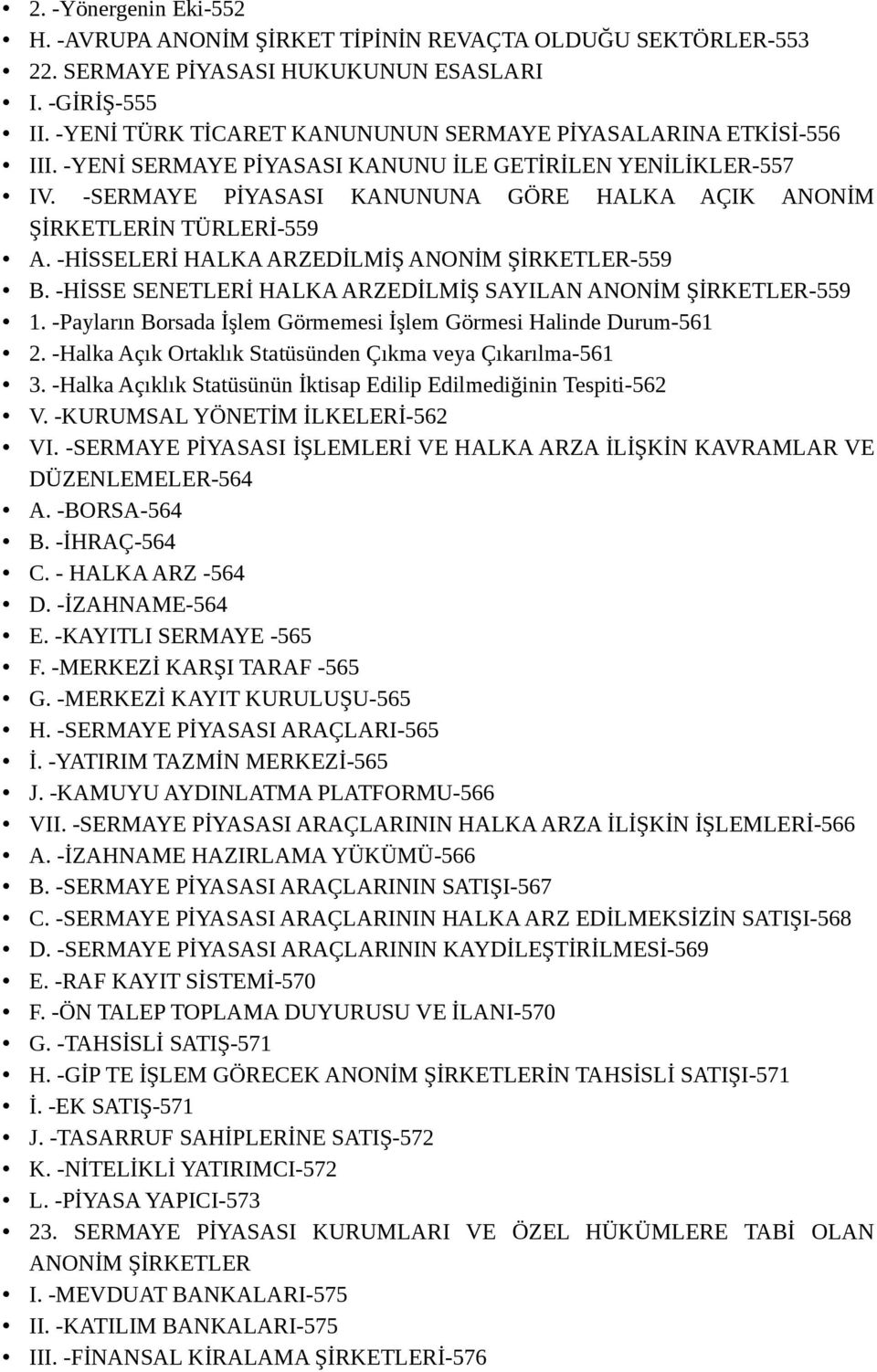 -SERMAYE PİYASASI KANUNUNA GÖRE HALKA AÇIK ANONİM ŞİRKETLERİN TÜRLERİ-559 A. -HİSSELERİ HALKA ARZEDİLMİŞ ANONİM ŞİRKETLER-559 B. -HİSSE SENETLERİ HALKA ARZEDİLMİŞ SAYILAN ANONİM ŞİRKETLER-559 1.