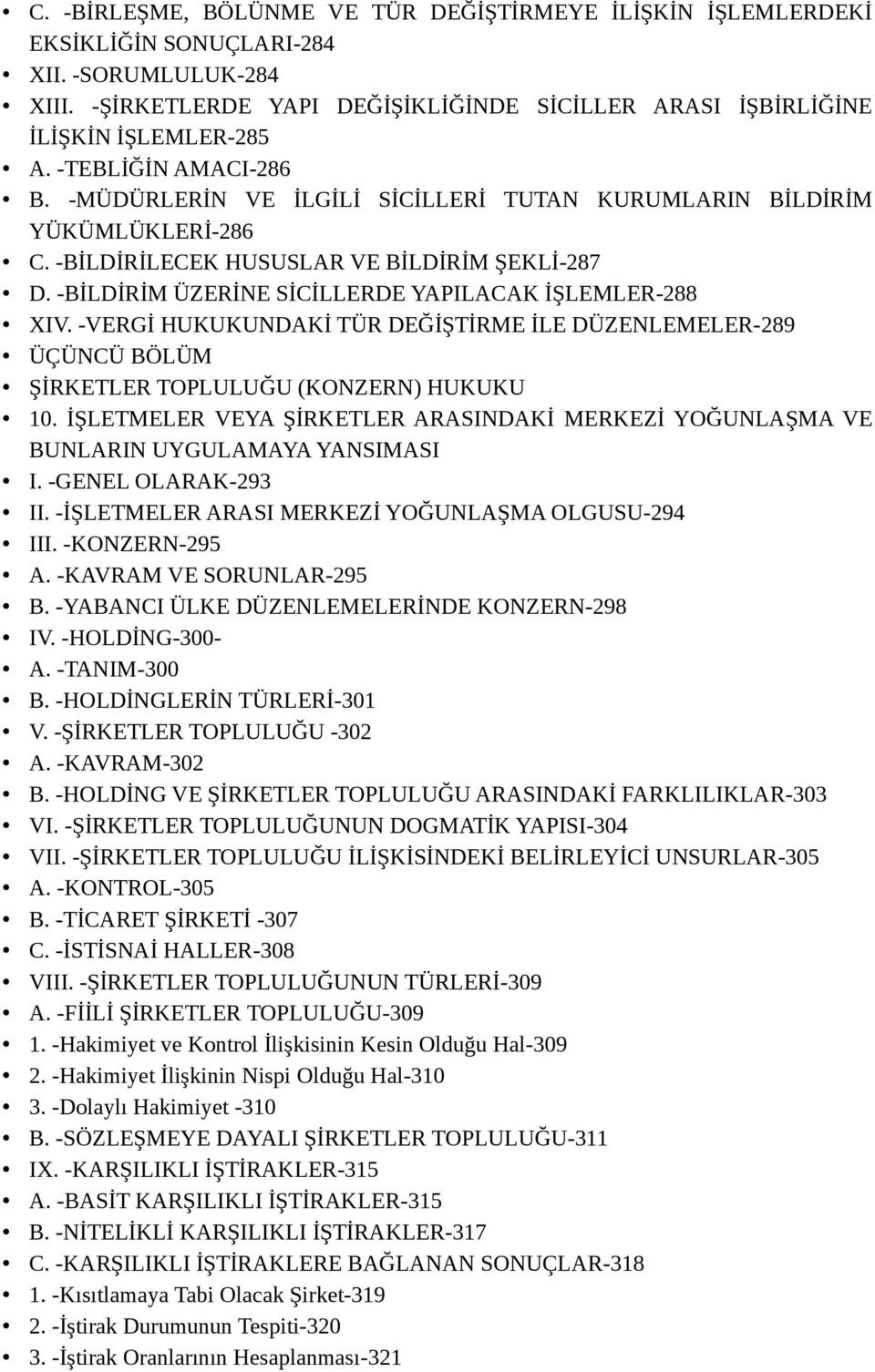 -BİLDİRİM ÜZERİNE SİCİLLERDE YAPILACAK İŞLEMLER-288 XIV. -VERGİ HUKUKUNDAKİ TÜR DEĞİŞTİRME İLE DÜZENLEMELER-289 ÜÇÜNCÜ BÖLÜM ŞİRKETLER TOPLULUĞU (KONZERN) HUKUKU 10.