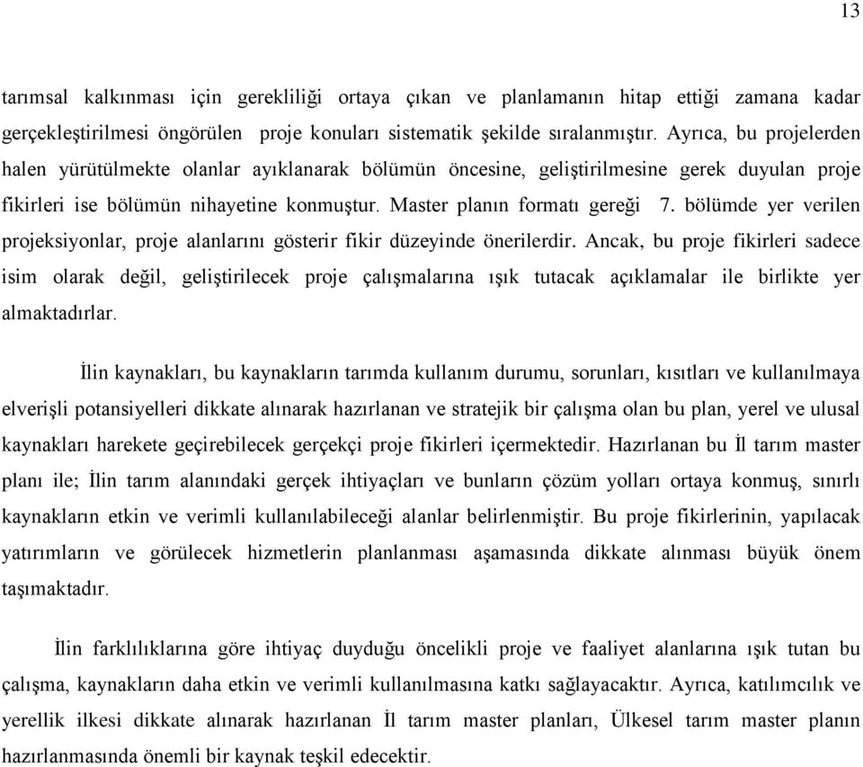 bölümde yer verilen projeksiyonlar, proje alanlarını gösterir fikir düzeyinde önerilerdir.