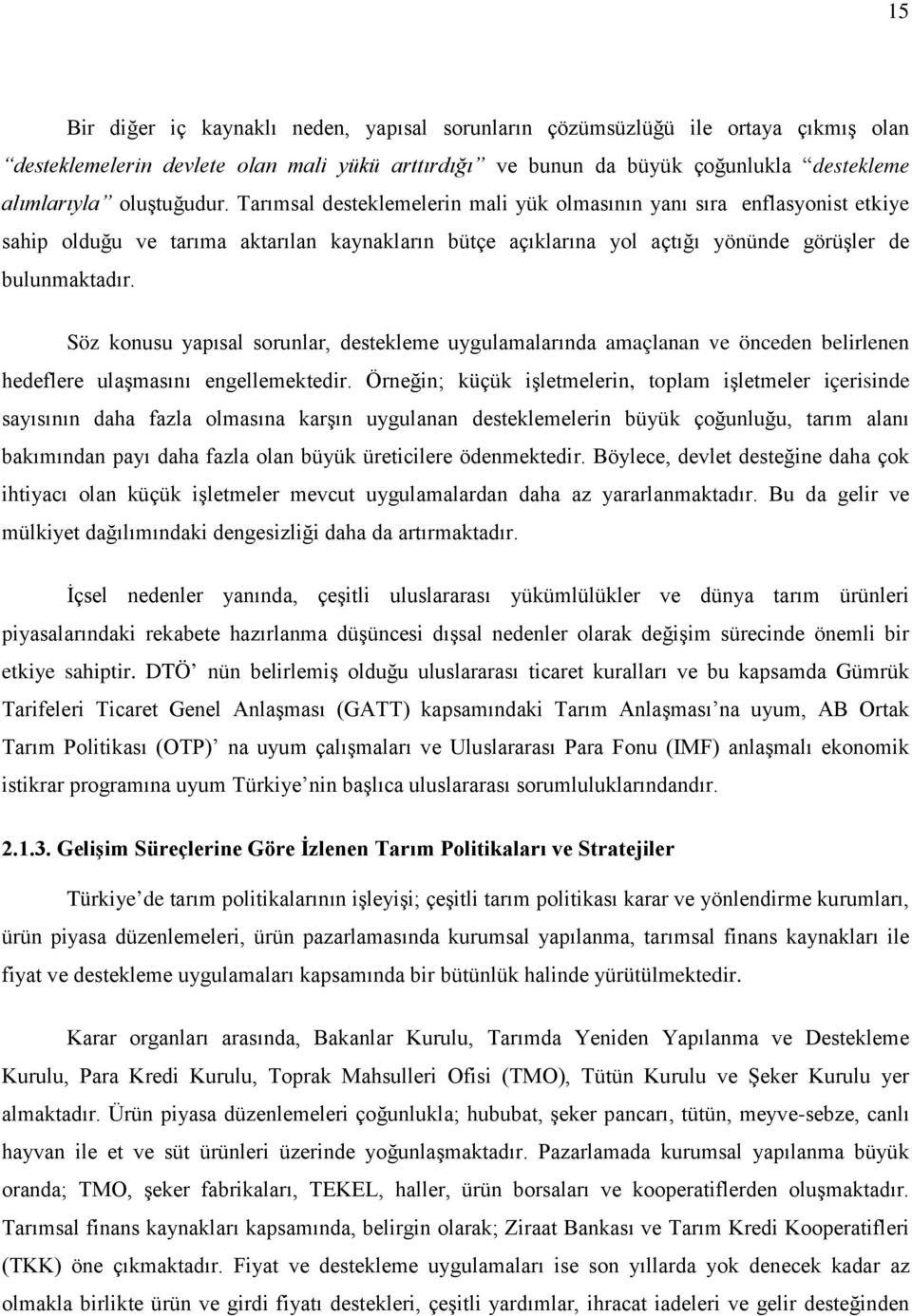 Söz konusu yapısal sorunlar, destekleme uygulamalarında amaçlanan ve önceden belirlenen hedeflere ulaşmasını engellemektedir.