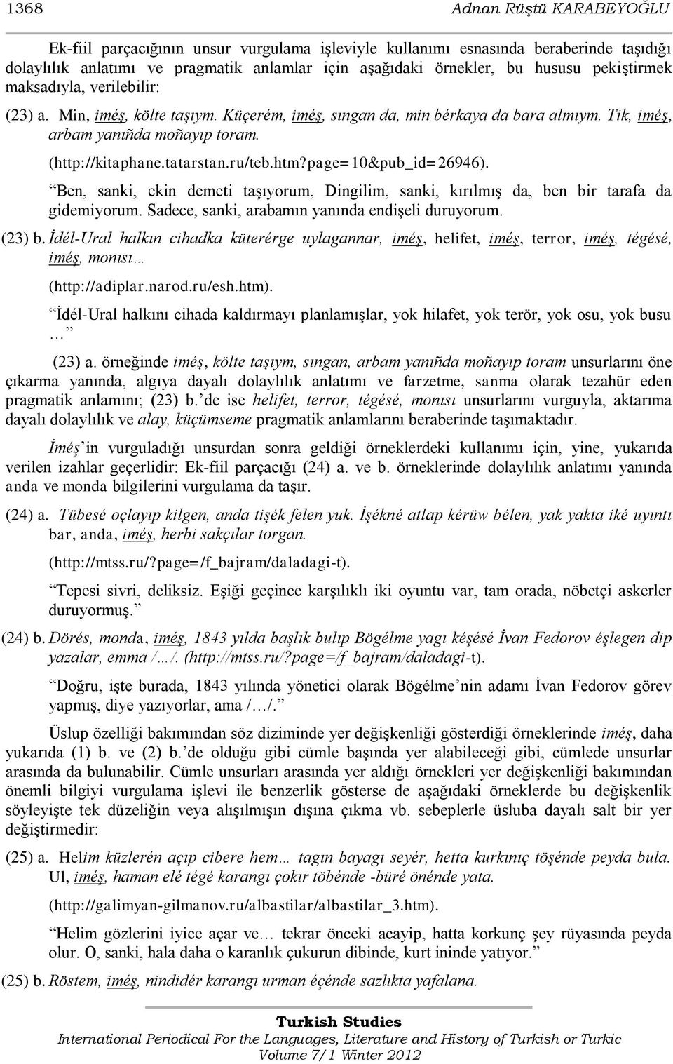 htm?page=10&pub_id=26946). Ben, sanki, ekin demeti taşıyorum, Dingilim, sanki, kırılmış da, ben bir tarafa da gidemiyorum. Sadece, sanki, arabamın yanında endişeli duruyorum. (23) b.