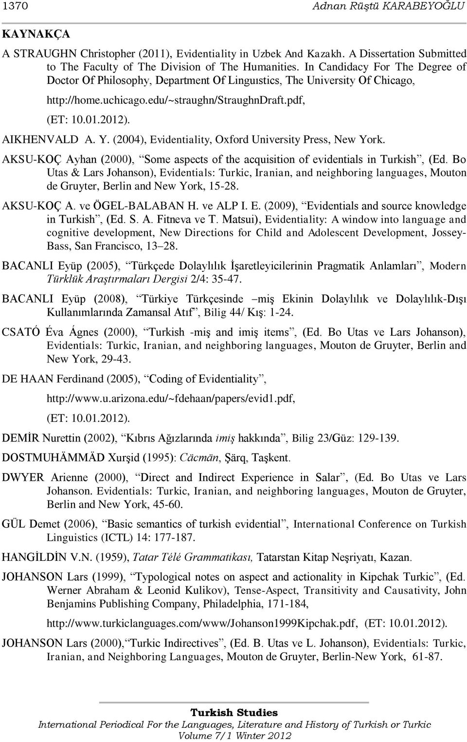 (2004), Evidentiality, Oxford University Press, New York. AKSU-KOÇ Ayhan (2000), Some aspects of the acquisition of evidentials in Turkish, (Ed.