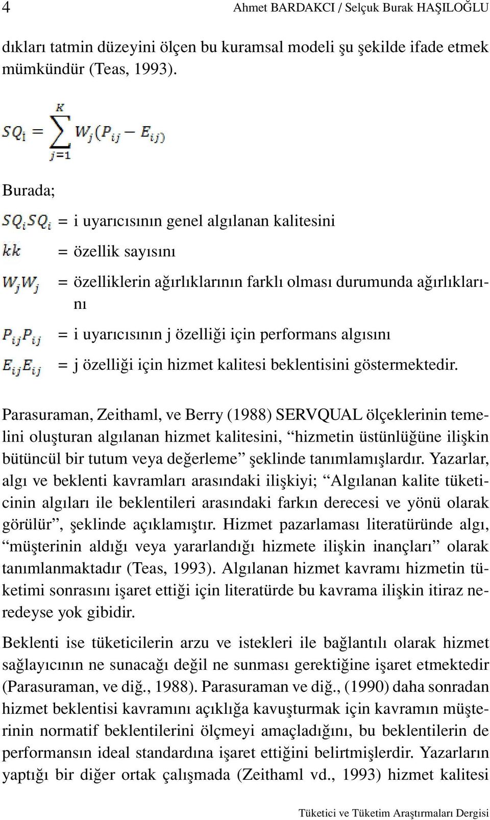 özelliği için hizmet kalitesi beklentisini göstermektedir.