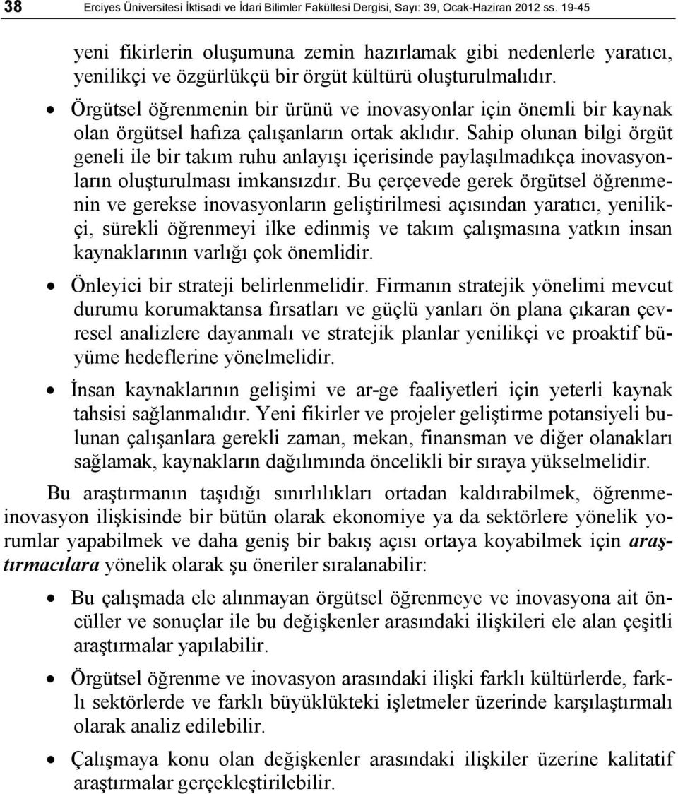 Örgütsel öğrenmenin bir ürünü ve inovasyonlar için önemli bir kaynak olan örgütsel hafıza çalışanların ortak aklıdır.