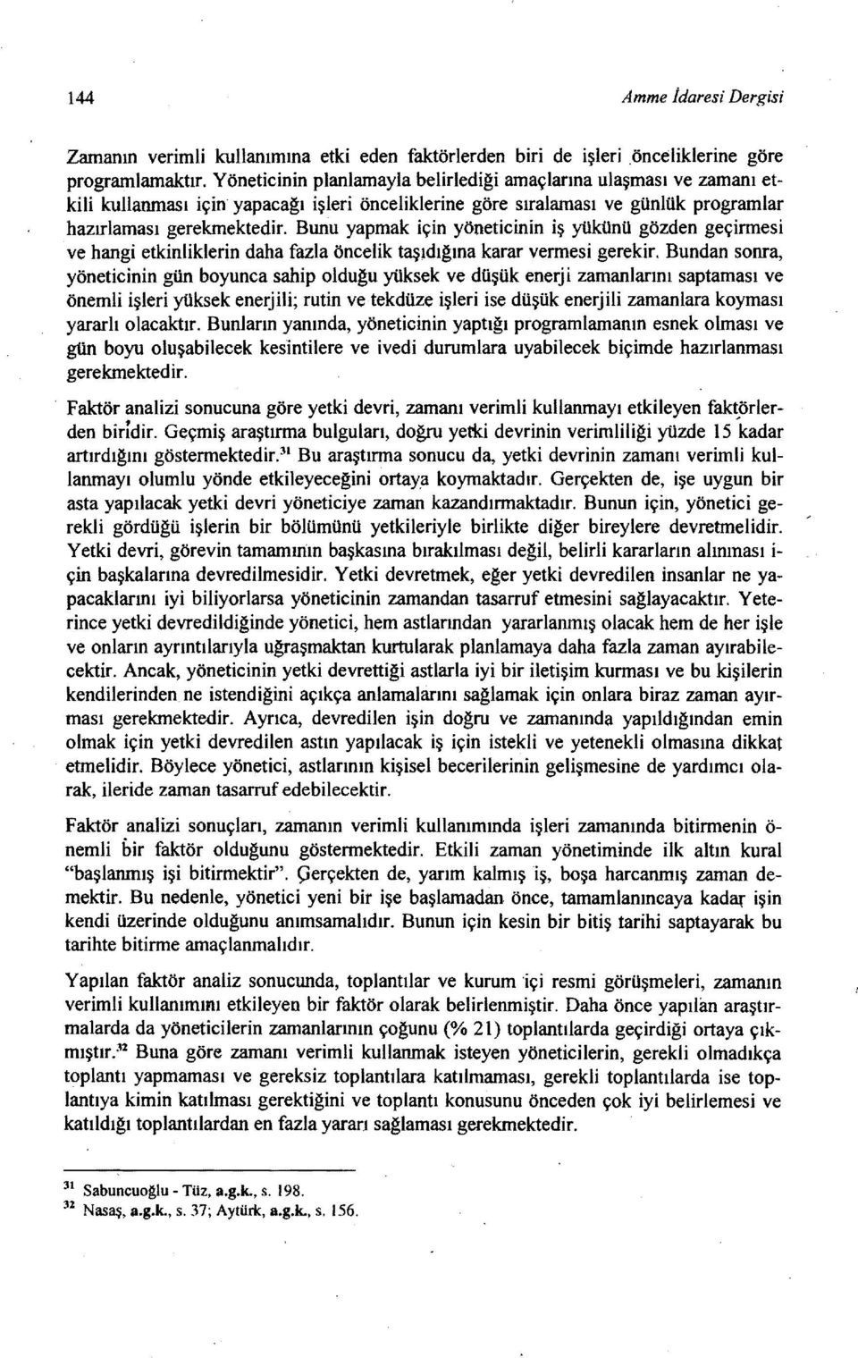 Bunu yapmak için yöneticinin iş yükünü gözden geçirmesi ve hangi etkinliklerin daha fazla öncelik taşıdığına karar vermesi gerekir.