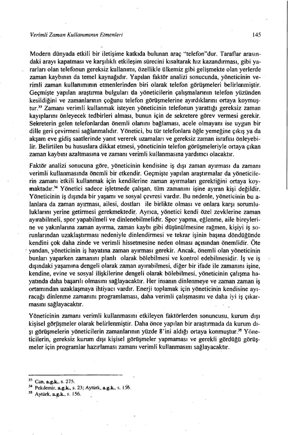 zaman kaybının da temel kaynağıdır. Yapılan faktör analizi sonucunda, yöneticinin verimli zaman kuııanımının etmenlerinden biri olarak telefon görüşmeleri belirlenmiştir.