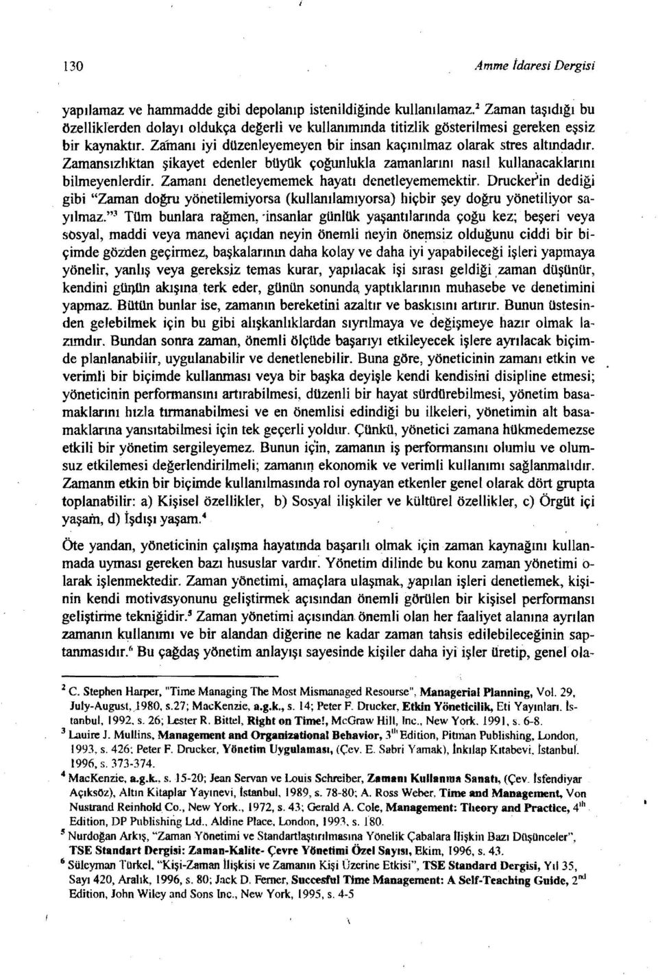 Zamanı denetleyememek hayatı denetleyememektir. Druckei'in dediği gibi "Zaman do~ yönetilemiyorsa (kullanıiamıyorsa) hiçbir şey doğru yönetiliyor sayllmaz.