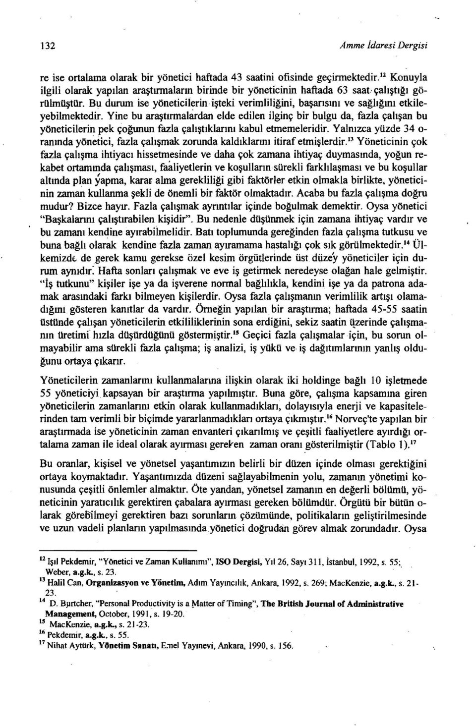 Bu durum ise yöneticilerin işteki verimlili~ini, başarısını ve sa~lı~ını etkileyebilmektedir.