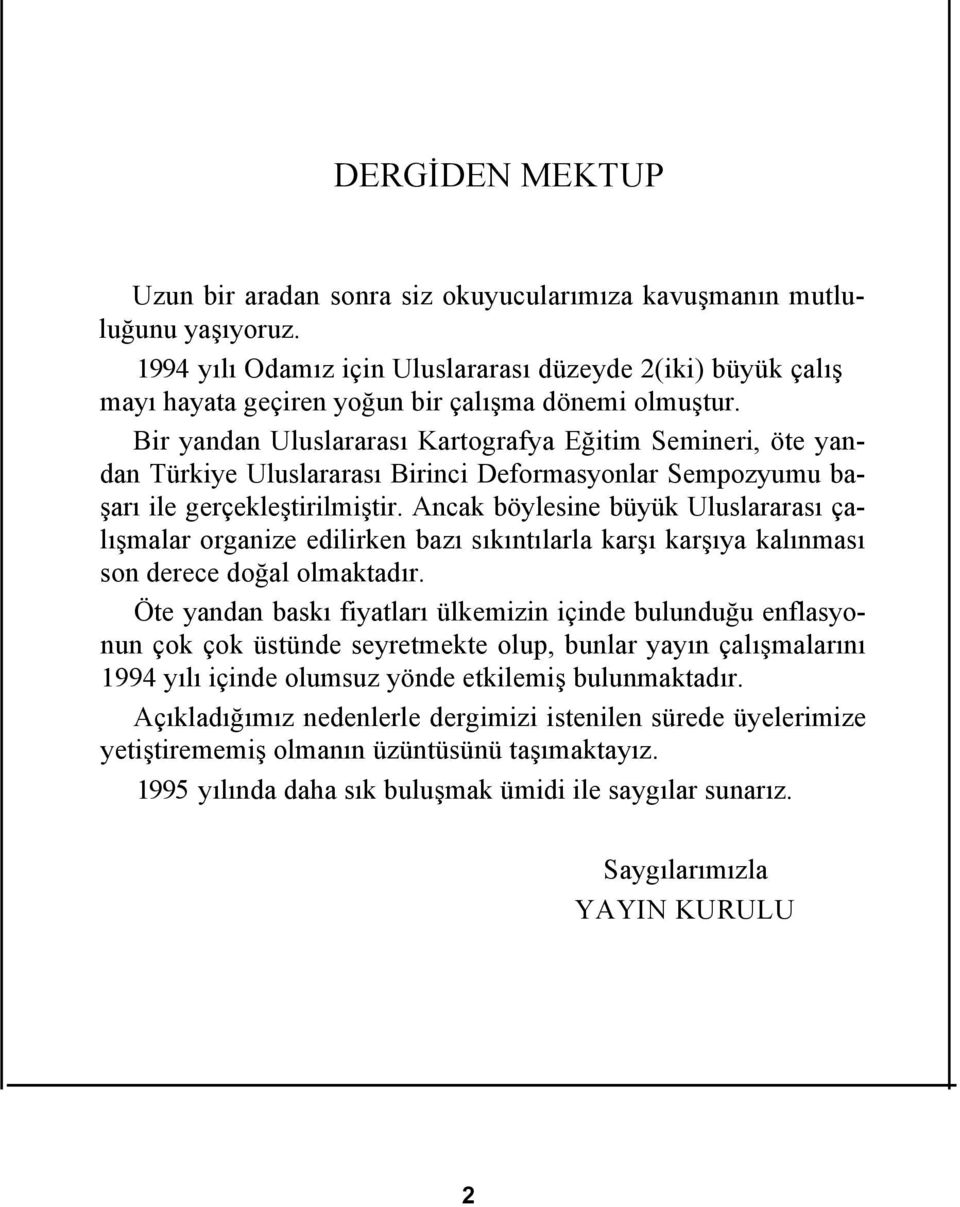 Bir yandan Uluslararası Kartografya Eğitim Semineri, öte yandan Türkiye Uluslararası Birinci Deformasyonlar Sempozyumu başarı ile gerçekleştirilmiştir.