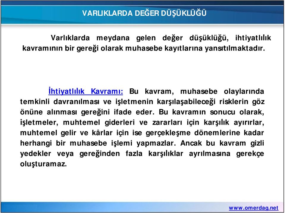 eder. Bu kavram n sonucu olarak, letmeler, muhtemel giderleri ve zararlar için kar k ay rlar, muhtemel gelir ve kârlar için ise gerçekle me