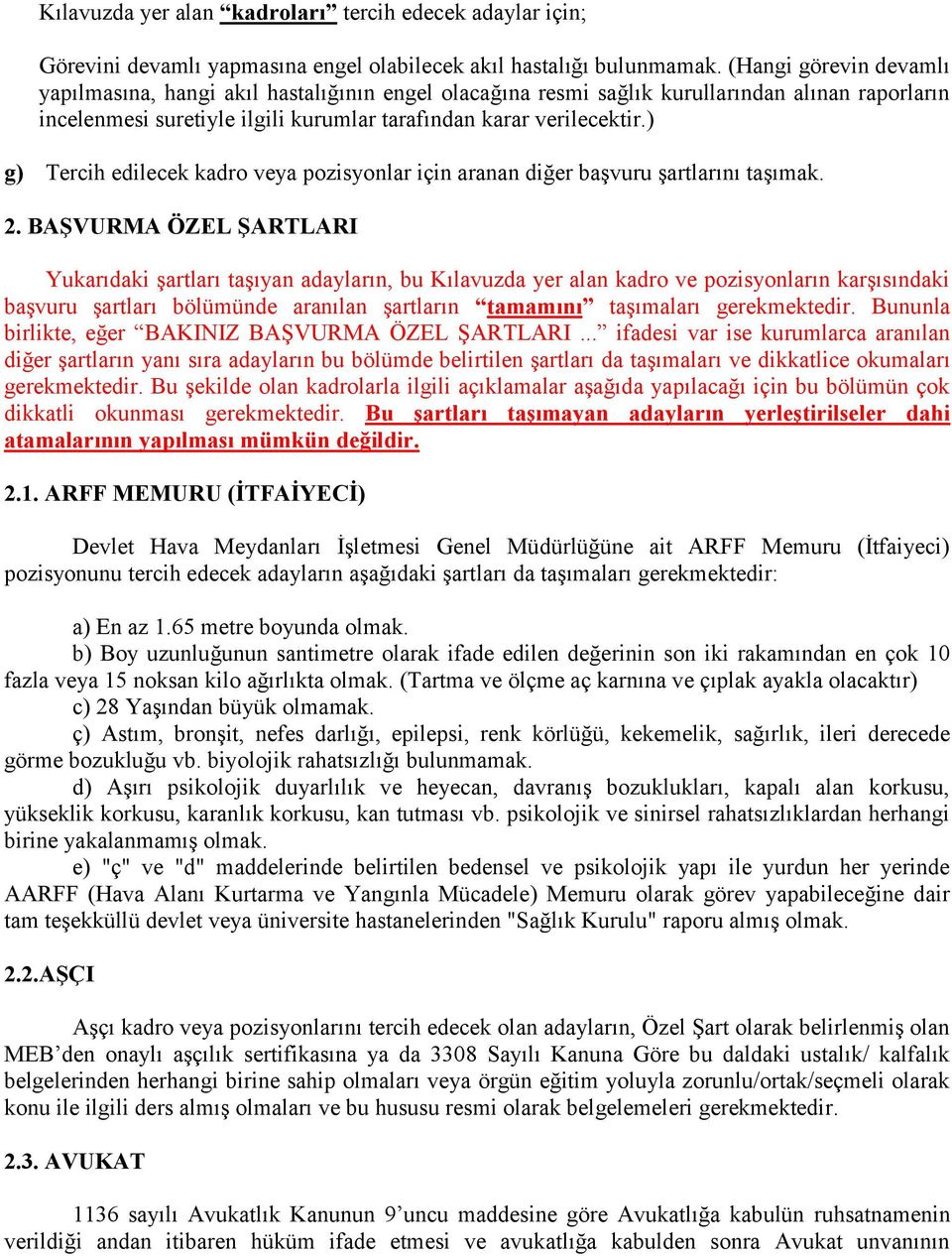 ) g) Tercih edilecek kadro veya pozisyonlar için aranan diğer başvuru şartlarını taşımak. 2.