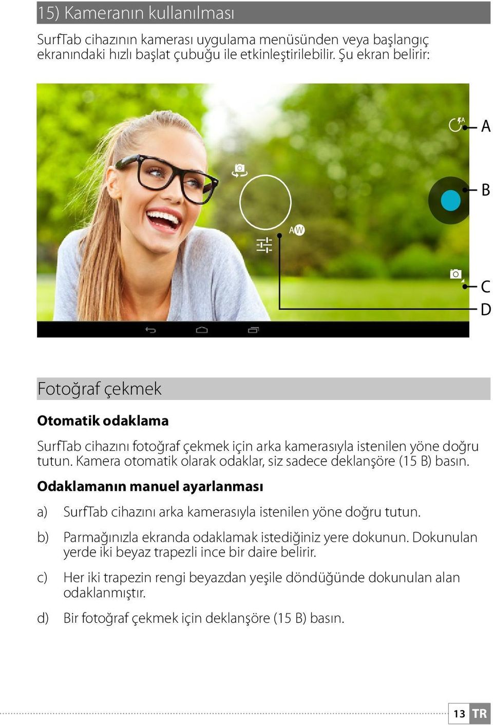 Kamera otomatik olarak odaklar, siz sadece deklanşöre (15 B) basın. Odaklamanın manuel ayarlanması a) SurfTab cihazını arka kamerasıyla istenilen yöne doğru tutun.