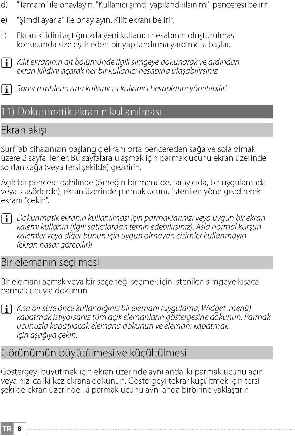 i Kilit ekranının alt bölümünde ilgili simgeye dokunarak ve ardından ekran kilidini açarak her bir kullanıcı hesabına ulaşabilirsiniz.