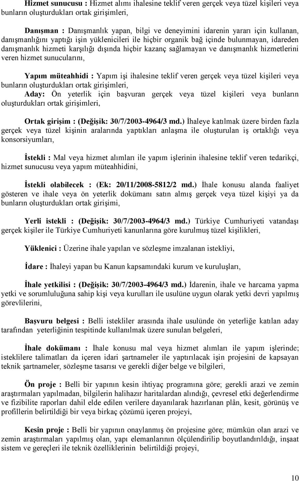 hizmet sunucularını, Yapım müteahhidi : Yapım işi ihalesine teklif veren gerçek veya tüzel kişileri veya bunların oluşturdukları ortak girişimleri, Aday: Ön yeterlik için başvuran gerçek veya tüzel