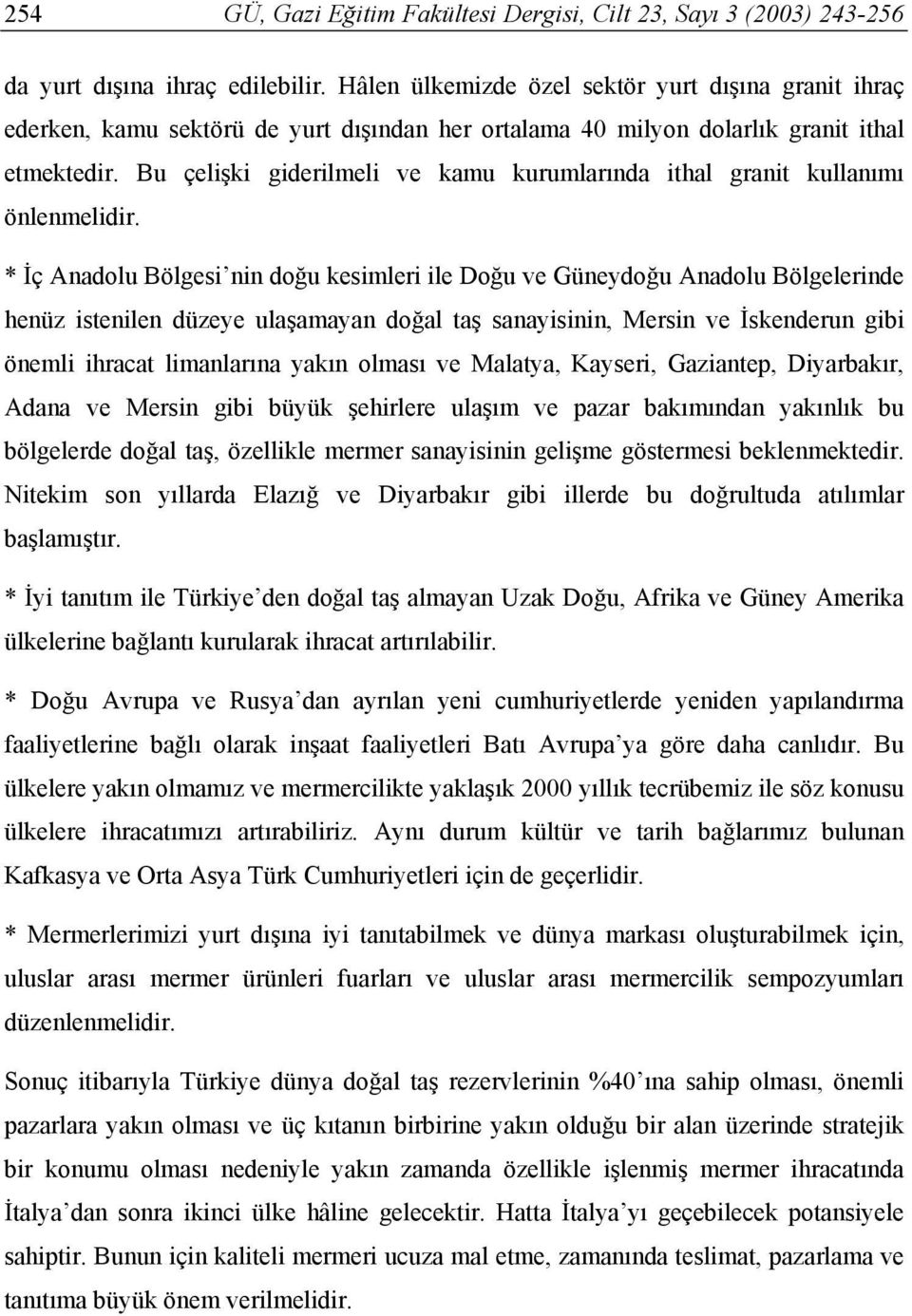 Bu çelişki giderilmeli ve kamu kurumlarında ithal granit kullanımı önlenmelidir.