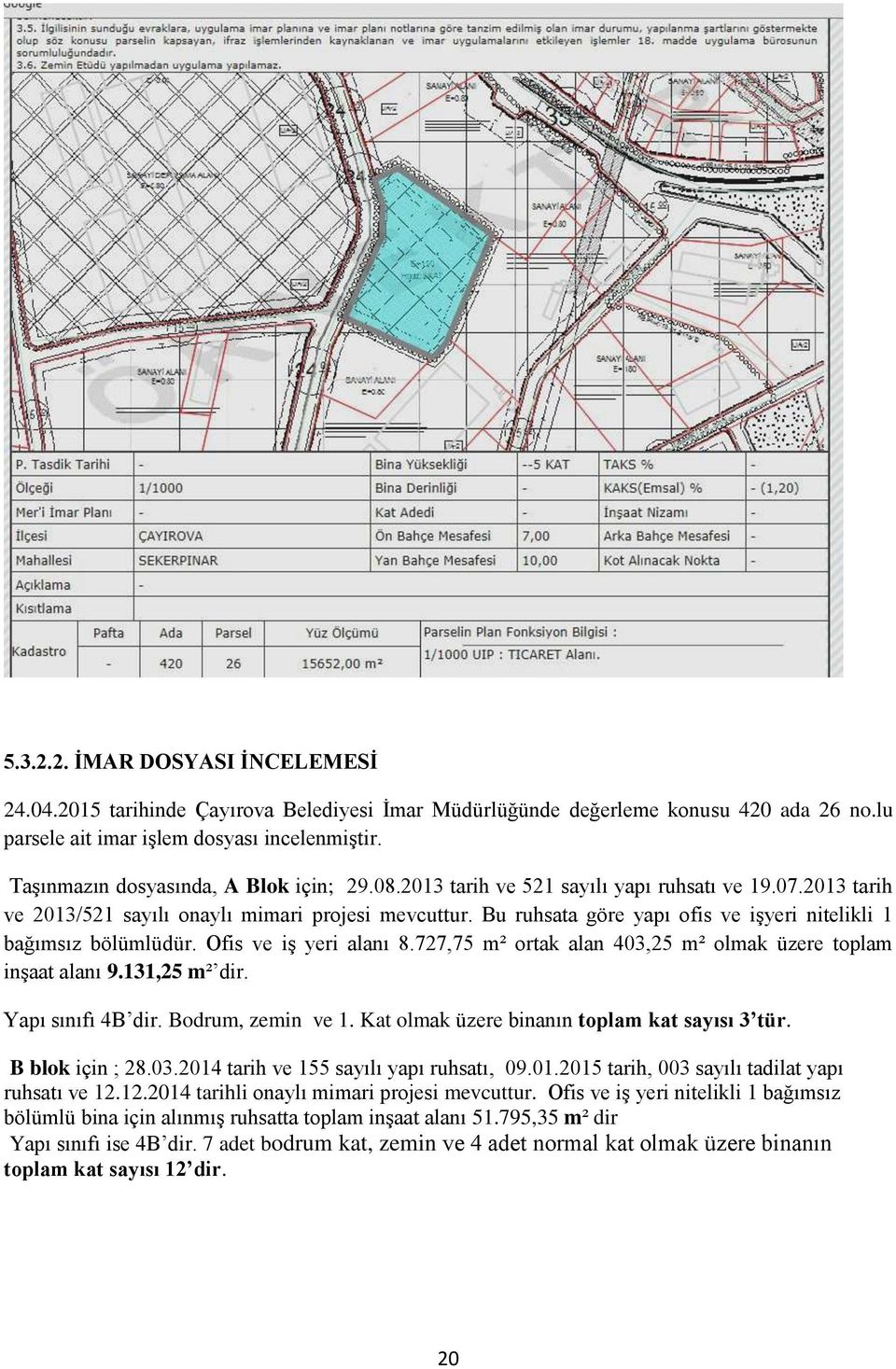 Bu ruhsata göre yapı ofis ve işyeri nitelikli 1 bağımsız bölümlüdür. Ofis ve iş yeri alanı 8.727,75 m² ortak alan 403,25 m² olmak üzere toplam inşaat alanı 9.131,25 m² dir. Yapı sınıfı 4B dir.