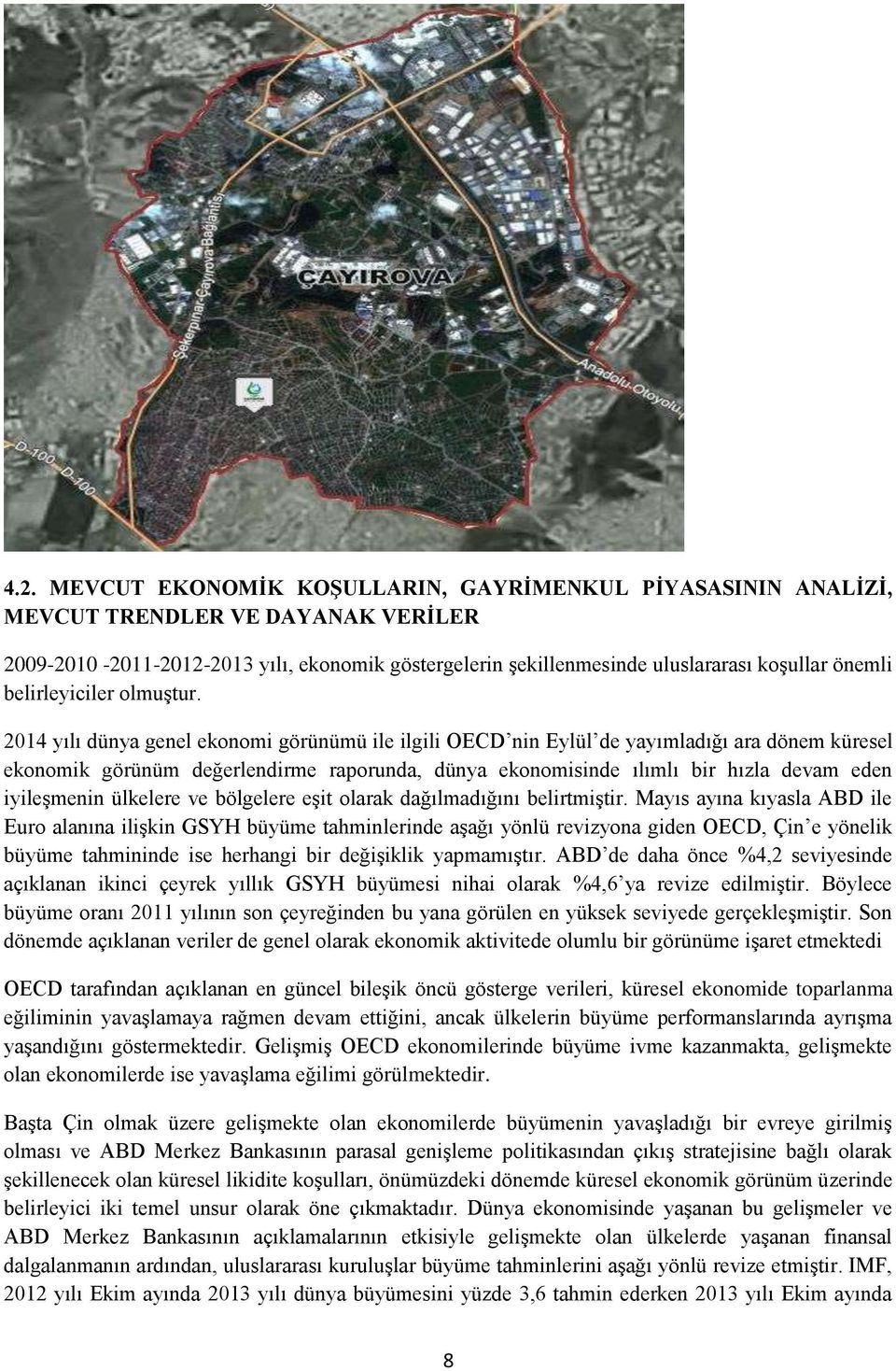 2014 yılı dünya genel ekonomi görünümü ile ilgili OECD nin Eylül de yayımladığı ara dönem küresel ekonomik görünüm değerlendirme raporunda, dünya ekonomisinde ılımlı bir hızla devam eden iyileşmenin