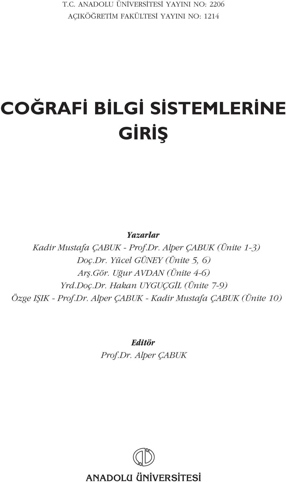 Gör. U ur AVDAN (Ünite 4-6) Yrd.Doç.Dr. Hakan UYGUÇG L (Ünite 7-9) Özge IfiIK - Prof.Dr. Alper ÇABUK - Kadir Mustafa ÇABUK (Ünite 10) Editör Prof.