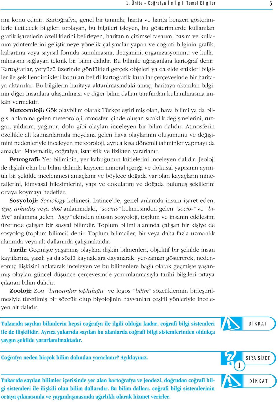 haritan n çizimsel tasar m, bas m ve kullan m yöntemlerini gelifltirmeye yönelik çal flmalar yapan ve co rafi bilginin grafik, kabartma veya say sal formda sunulmas n, iletiflimini, organizasyonunu