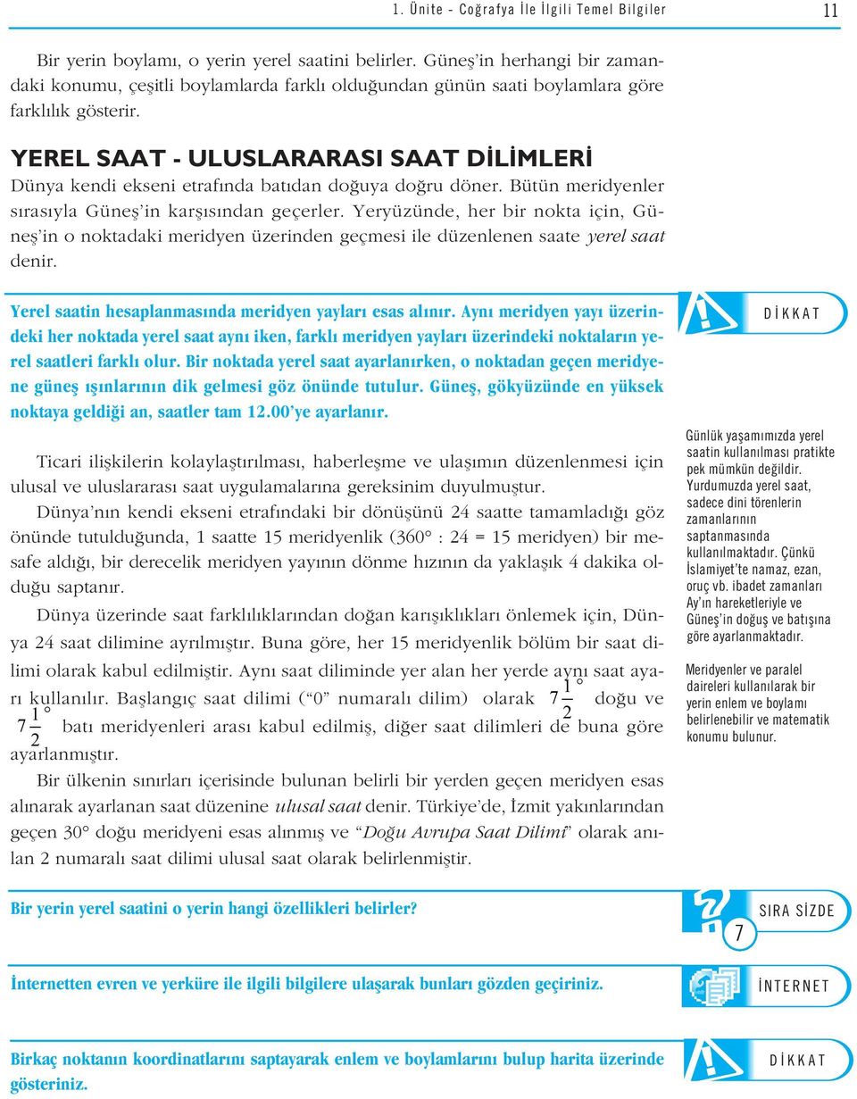 YEREL SAAT - ULUSLARARASI SAAT D L MLER Dünya kendi ekseni etraf nda bat dan do uya do ru döner. Bütün meridyenler s ras yla Günefl in karfl s ndan geçerler.