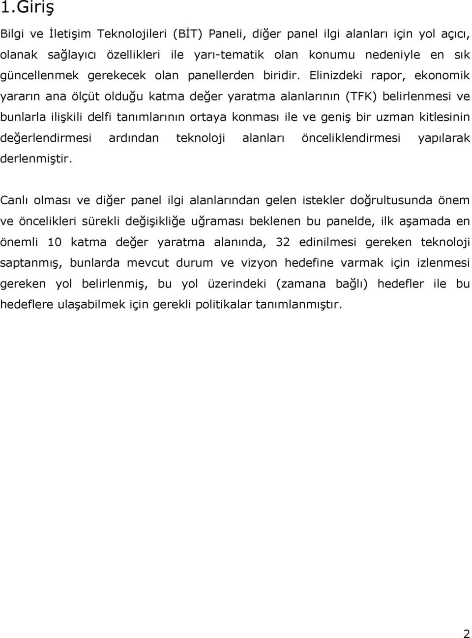 Elinizdeki rapor, ekonomik yararın ana ölçüt olduğu katma değer yaratma alanlarının (TFK) belirlenmesi ve bunlarla ilişkili delfi tanımlarının ortaya konması ile ve geniş bir uzman kitlesinin