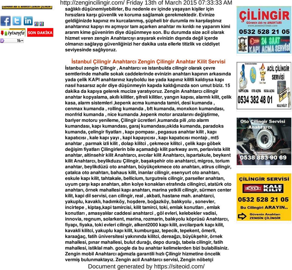 Bu durumda size acil olarak hizmet veren zengin Anahtarcıyı arayarak evinizin dışında değil içerde olmanızı sağlayıp güvenliğinizi her dakika usta ellerle titizlik ve ciddiyet seviyesinde sağlıyoruz.