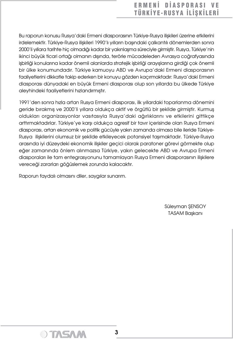 Rusya, Türkiye nin ikinci büyük ticari orta olman n d fl nda, terörle mücadeleden Avrasya co rafyas nda iflbirli i konular na kadar önemli alanlarda stratejik iflbirli i aray fllar na girdi i çok