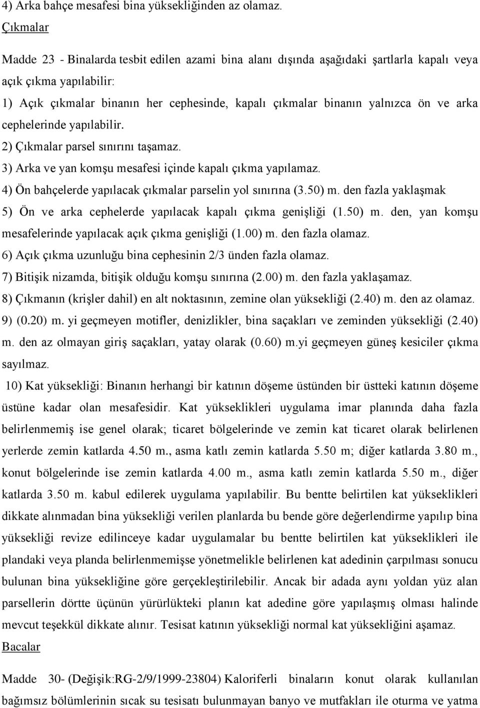 ön ve arka cephelerinde yapılabilir. 2) Çıkmalar parsel sınırını taşamaz. 3) Arka ve yan komşu mesafesi içinde kapalı çıkma yapılamaz. 4) Ön bahçelerde yapılacak çıkmalar parselin yol sınırına (3.