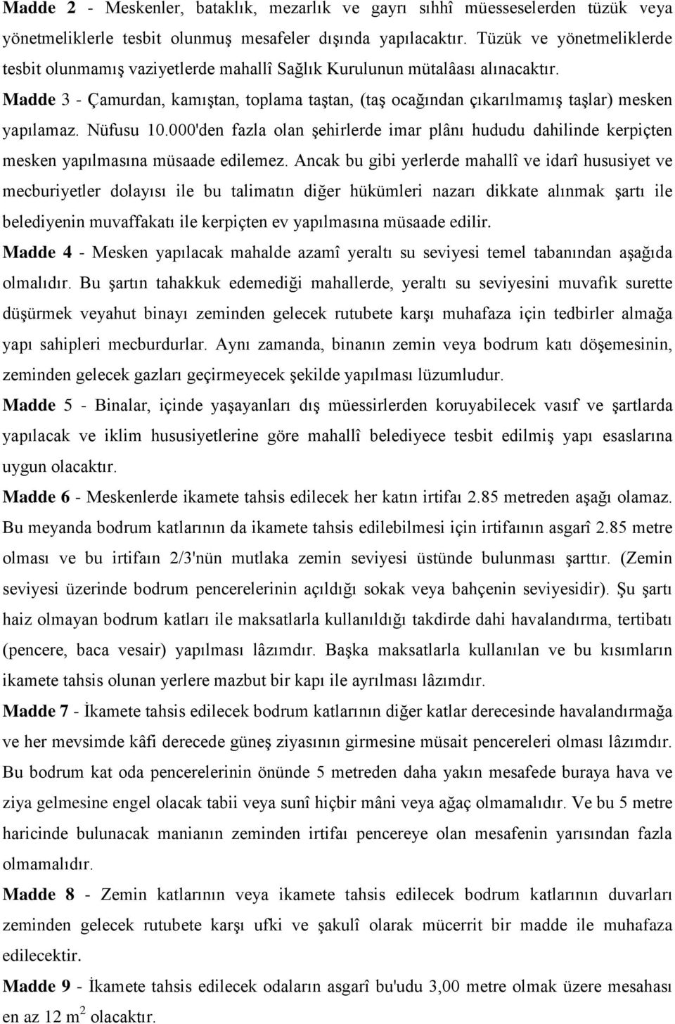 Madde 3 - Çamurdan, kamıştan, toplama taştan, (taş ocağından çıkarılmamış taşlar) mesken yapılamaz. Nüfusu 10.