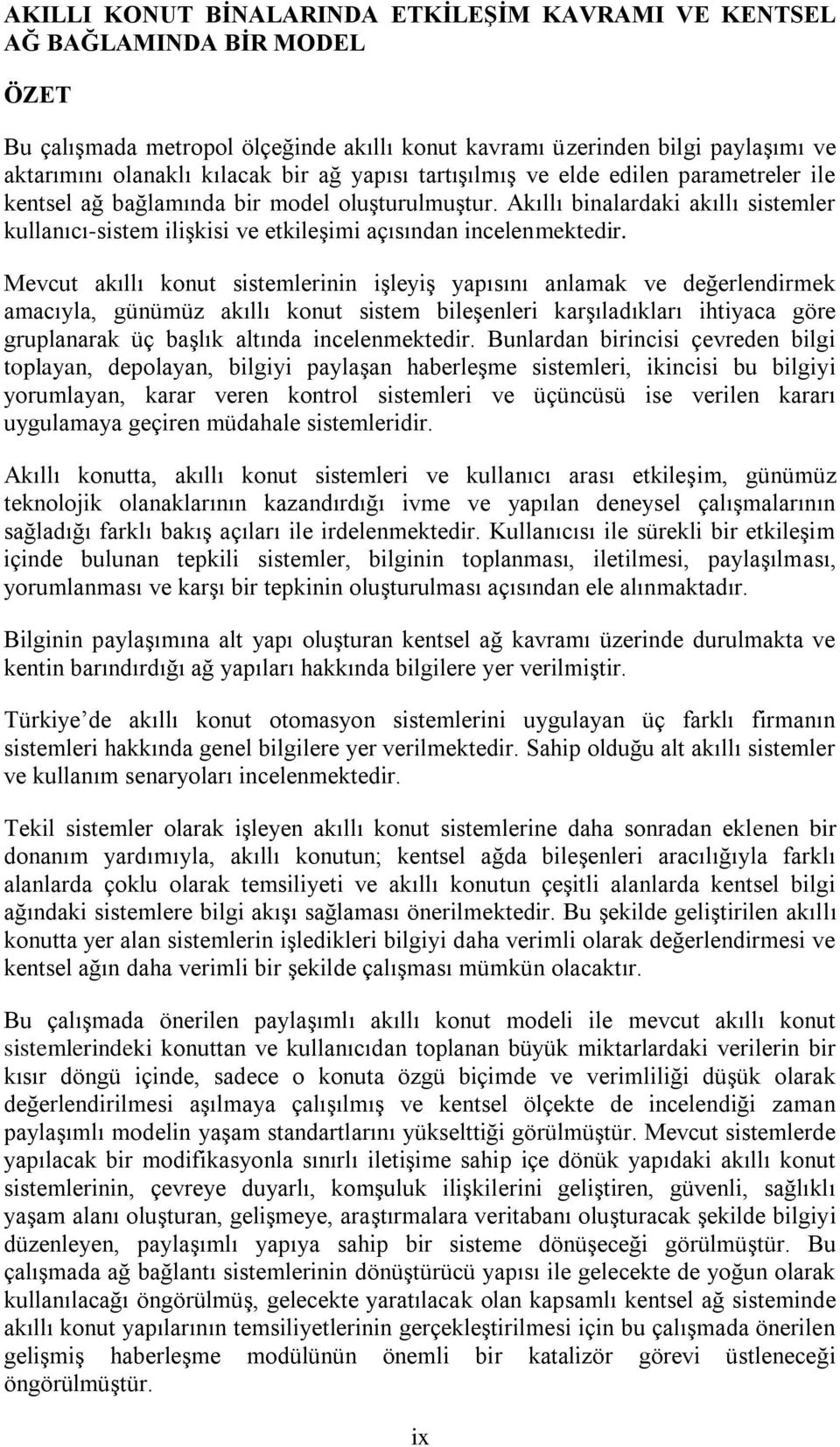 Akıllı binalardaki akıllı sistemler kullanıcı-sistem iliģkisi ve etkileģimi açısından incelenmektedir.