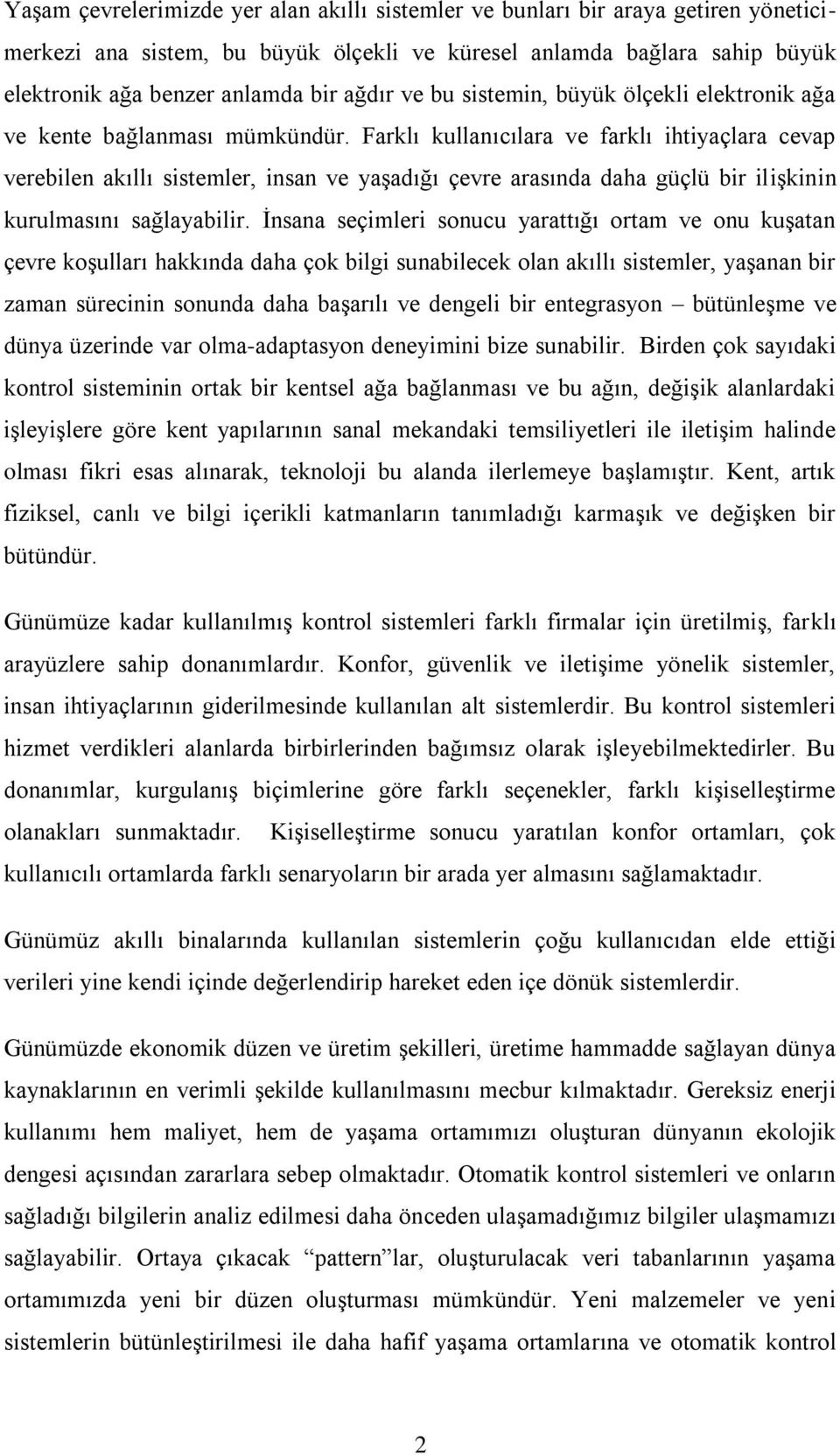 Farklı kullanıcılara ve farklı ihtiyaçlara cevap verebilen akıllı sistemler, insan ve yaģadığı çevre arasında daha güçlü bir iliģkinin kurulmasını sağlayabilir.