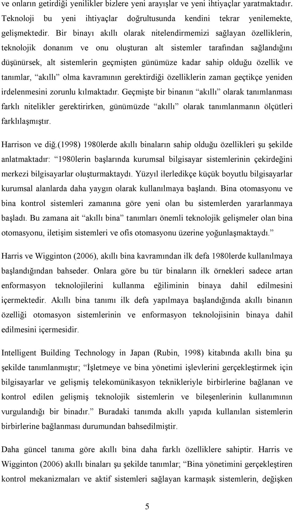 olduğu özellik ve tanımlar, akıllı olma kavramının gerektirdiği özelliklerin zaman geçtikçe yeniden irdelenmesini zorunlu kılmaktadır.