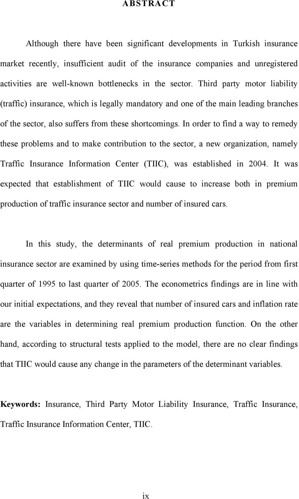 In order to find a way to remedy these problems and to make contribution to the sector, a new organization, namely Traffic Insurance Information Center (TIIC), was established in 2004.