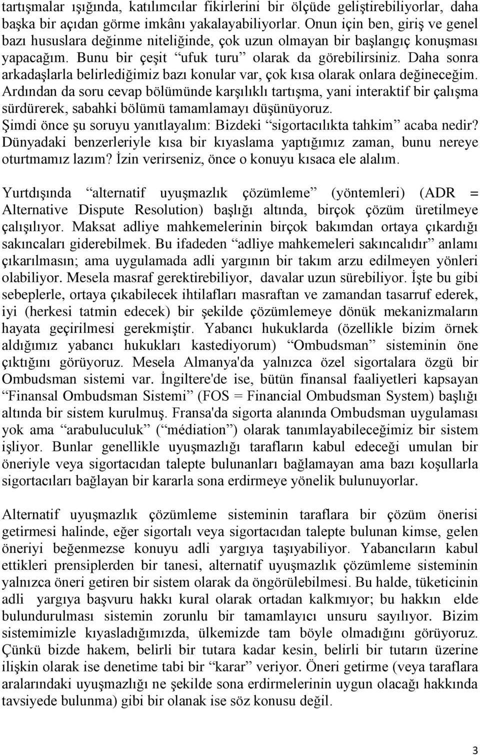 Daha sonra arkadaşlarla belirlediğimiz bazı konular var, çok kısa olarak onlara değineceğim.