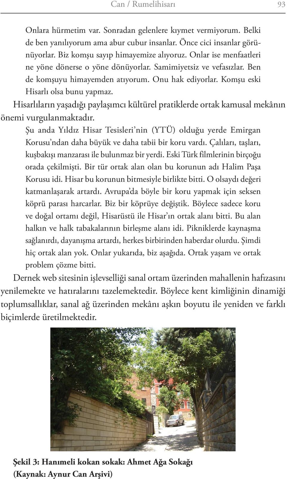 Hisarlıların yaşadığı paylaşımcı kültürel pratiklerde ortak kamusal mekânın önemi vurgulanmaktadır.