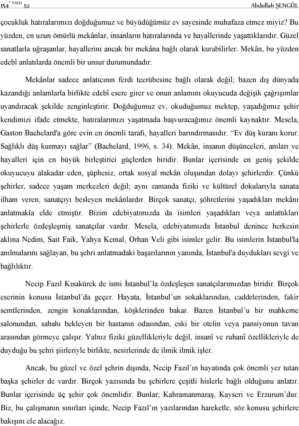 Mekân, bu yüzden edebî anlatılarda önemli bir unsur durumundadır.