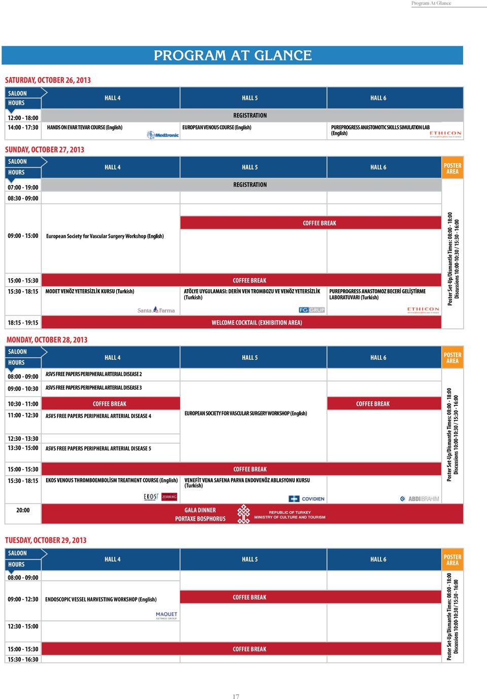 15:30-18:15 European Society for Vascular Surgery Workshop (English) (Turkish) COFFEE BREAK COFFEE BREAK LABORATUVARI (Turkish) Poster Set-Up/Dismantle Times: 08:00-18:00 Discussions 10:00-10:30 /