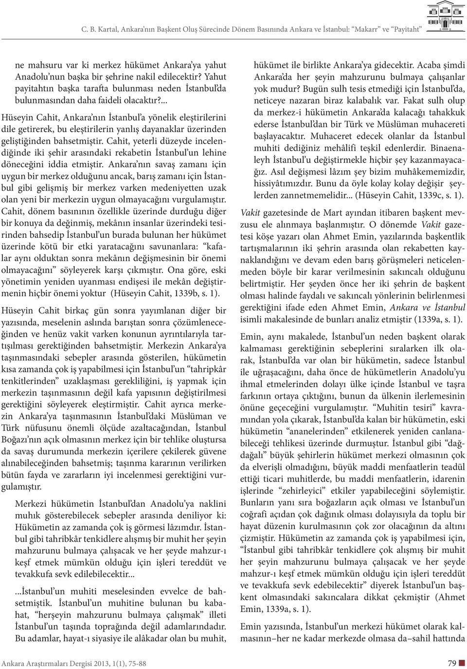 Cahit, yeterli düzeyde incelendiğinde iki şehir arasındaki rekabetin İstanbul un lehine döneceğini iddia etmiştir.