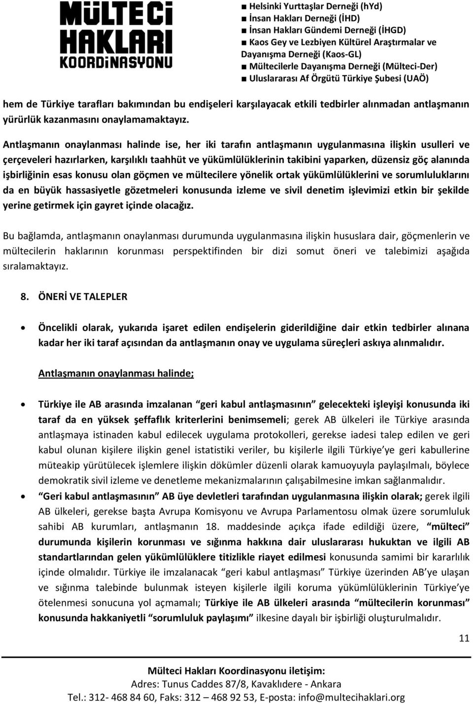 alanında işbirliğinin esas konusu olan göçmen ve mültecilere yönelik ortak yükümlülüklerini ve sorumluluklarını da en büyük hassasiyetle gözetmeleri konusunda izleme ve sivil denetim işlevimizi etkin