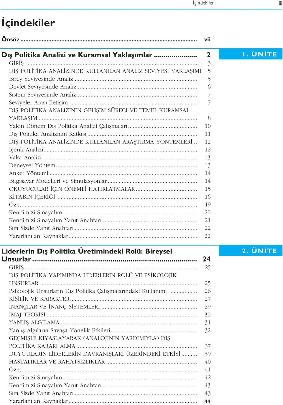 .. 8 Yak n Dönem D fl Politika Analizi Çal flmalar... 10 D fl Politika Analizinin Katk s... 11 DIfi POL T KA ANAL Z NDE KULLANILAN ARAfiTIRMA YÖNTEMLER.. 12 çerik Analizi... 12 Vaka Analizi.