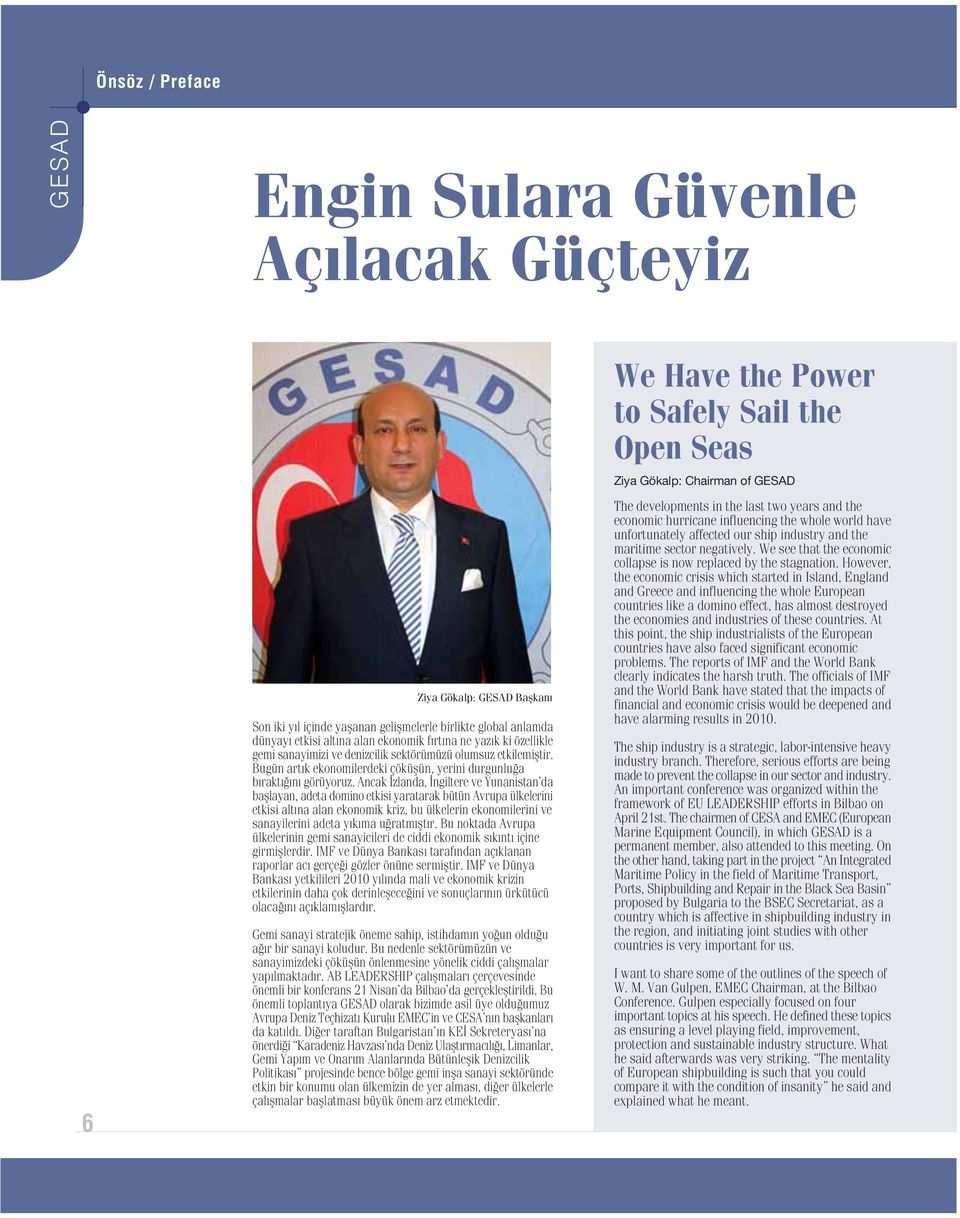 Ancak zlanda, ngiltere ve Yunanistan da bafllayan, adeta domino etkisi yaratarak bütün Avrupa ülkelerini etkisi alt na alan ekonomik kriz, bu ülkelerin ekonomilerini ve sanayilerini adeta y k ma u