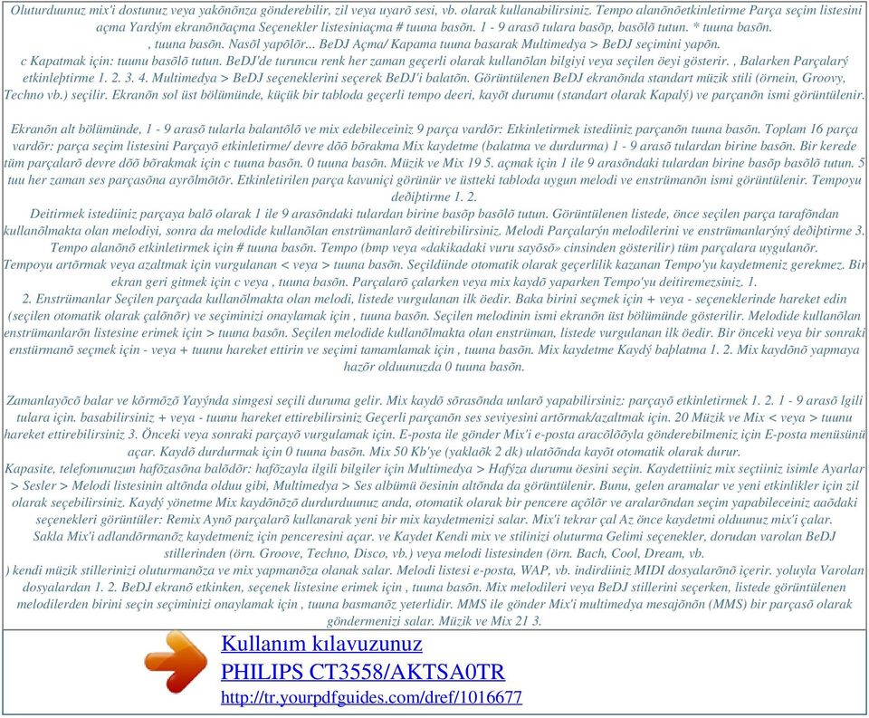 .. BeDJ Açma/ Kapama tuuna basarak Multimedya > BeDJ seçimini yapõn. c Kapatmak için: tuunu basõlõ tutun. BeDJ'de turuncu renk her zaman geçerli olarak kullanõlan bilgiyi veya seçilen öeyi gösterir.