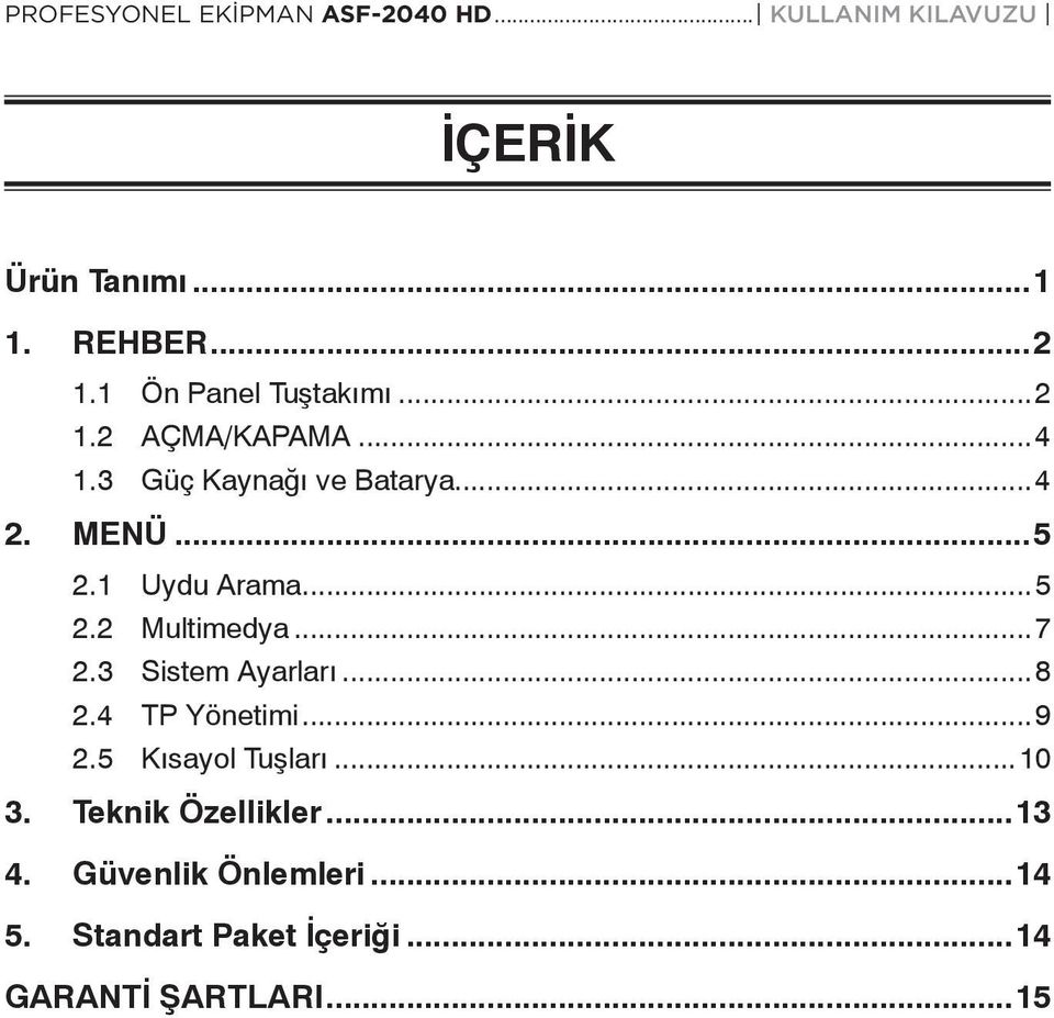 1 Uydu Arama...5 2.2 Multimedya...7 2.3 Sistem Ayarları...8 2.4 TP Yönetimi...9 2.